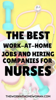 the best work at home jobs and hiring companies for nurses