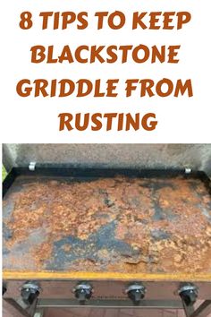 the grill is covered in rust and has text overlay that reads 8 tips to keep blackstone griddle from rusting