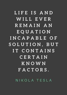 a quote that says life is and will ever remain an enquatatione of solution, but it contains certain certain known factorors