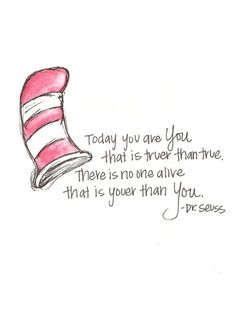 a drawing of a cat in the hat saying today you are you that is true thantive