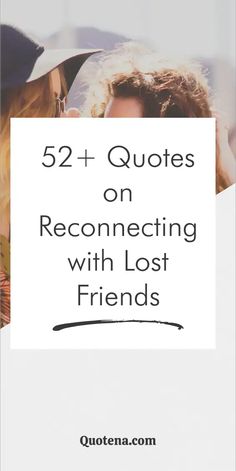 52+ Quotes on Reconnecting with Lost Friends Longtime Friendship Quotes, Reconnection Quotes, Dedication Page Ideas, Lost Friend Quotes, Ideas For A Book, Friendship Quotes Short, Dedication Page, Lost Friendship