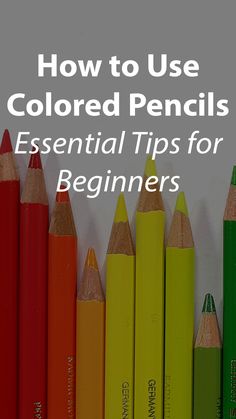 colored pencils lined up in rows with the title how to use colored pencils essential tips for beginners