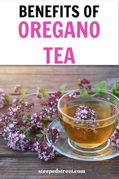 a cup of oregano tea with flowers on the side and text overlay reads benefits of oregano tea