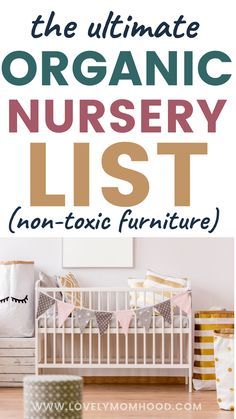 the ultimate organic nursery list for non - toxiic furniture, including baby cribs and toys