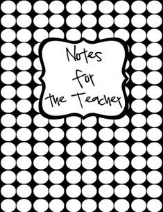 a black and white polka dot pattern with the words notes for the teacher on it