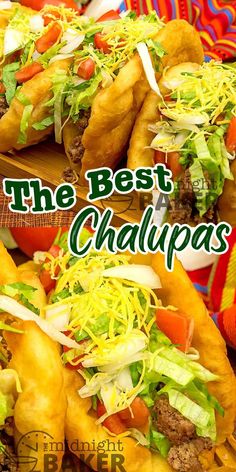 the best chalupas are loaded with meat, lettuce and tomatoes