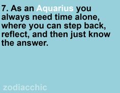 the text reads, 7 as an aquarius you always need time alone, where you can