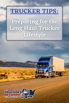 trucker tips preparing for the long haul trucker lifestyle