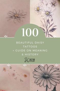 tattoos with the words, 100 beautiful daisy tattoos and guide on meaning & history written below