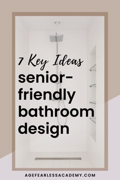 a bathroom with the words 7 key ideas for senior - friendly bathroom design in black and white