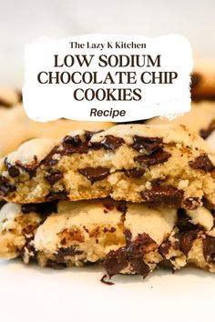 chocolate chip cookies stacked on top of each other with the words low sodium chocolate chip cookies