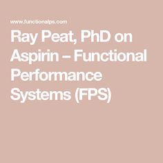 Ray Peat, PhD on Aspirin – Functional Performance Systems (FPS) Nitric Oxide, Health Articles, Saturated Fat, Fatty Acids, Immune System