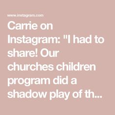 the words carrier on instagramm i had to share our churches children program did a shadow play of th