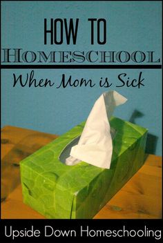 a green tissue box sitting on top of a wooden table with the words how to homeschool when mom is sick