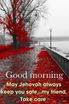 an image of a red fall scene with the words good morning may jehovan always keep you safe my friend take care