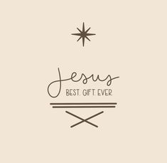 the words jesus best gift ever are written in black on a beige background with a star above it