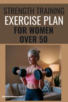 an older woman is doing exercises with dumbbells in her living room, and the text reads strength training exercise plan for women over 50