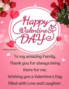 happy valentine's day to my amazing family thank you for always being there for me wishing you a valentine's day filled with love and laughter