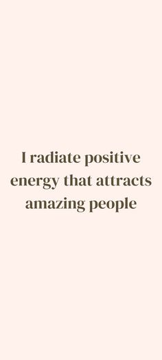 the words i radiate positive energy that attracts amazing people