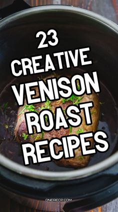 the words, 23 creative venison roast recipes