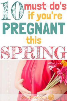 a pregnant woman holding flowers with the words 10 must do's if you're pregnant this spring