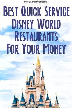 a castle with the words best quick service disney world restaurants for your money on it