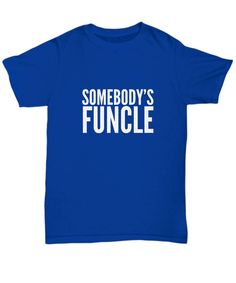 *PLEASE SEE SHOP ANNOUNCEMENT ON SHOP HOME PAGE FOR CURRENT HOLIDAY 2020 PRODUCTION INFORMATION, thanks! :) *Need this FAST? Message me before ordering and I'll let you know if rush shipping is available for this item*Make your FUNCLE (aka: fun uncle) CHUCKLE and score some major gift-buying points with this cool UNISEX TEE! *Available in Blue, Black, Red & Navy *This design is also available as a COFFEE MUG! https://www.etsy.com/listing/563034350/somebodys-funcle-funny-uncle-mug-gifts?ref=shop_ Gifts For Uncles, Uncle Shirts, Weird Clothes, Uncle Tshirt, Cool Uncle, T Shirt Time, Uncle Gifts, T Shirts Funny, Healthy Ideas