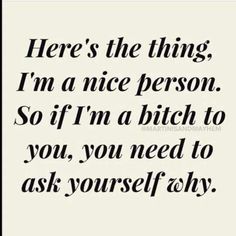 a quote that says, here's the thing i'm a nice person so if