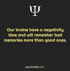 a black background with the words our brain have a negativeity, bliss and will remember bad memories more than good ones