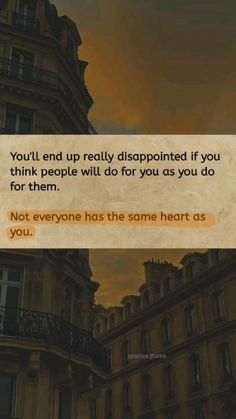 an old photo with a quote on it that says, you'll end up really disappointed if you think people will do for you as you