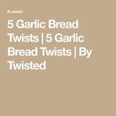 the text reads 5 garlic bread twists / 5 garlic bread twists / by twisteded