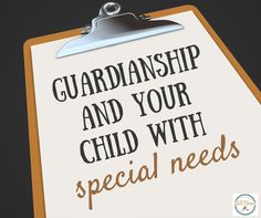 a clipboard with the words, guardiansship and your child with special needs