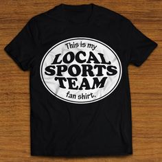 Local Sports Team fan shirt! Funny T-shirt. Show your team spirit for all your local sports teams without breaking the bank. One shirt will cover all your bases, or goals, or wickets, or whatever the hell sports defenses you want to cover. Football, basketball, baseball, hockey, lacrosse, soccer, cricket, etc. Best quality vinyl on 100% cotton high quality T-shirt. Available in black, white, gray, dark grey, white (inverted), and black (inverted). All sizes S thru XXXL. We use only premium Cricu Collegiate T-shirt With Team Logo For Sports Events, Team Spirit T-shirt With Screen Print For Fan Gear, Screen Print Sports Fan T-shirt, Sports Fan T-shirt In Team Colors, Team Name T-shirt For Sports Season, Sports T-shirt With Team Logo For Baseball Season, Sports Fan T-shirt With Team Name For Baseball Season, Sports Fan T-shirt For Baseball Season, Game Day T-shirt With Team Logo For Sports Season