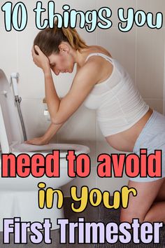 a woman leaning over a toilet with the words 10 things you need to avoid in your first trimester