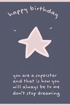 a birthday card with an image of a star and the words, happy birthday you are a superstar and that is how you will always be to me don't stop dreaming