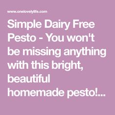 a quote that says, simple dairy free pesto you won't be missing anything with