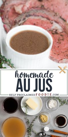 the ingredients for homemade au jus are shown in bowls, sauces and meat