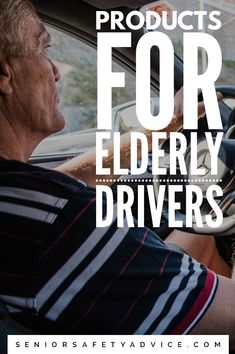 an older man driving a car with the words products for elderly drivers