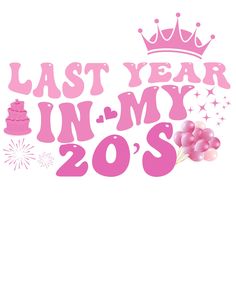 the words last year in my 20s are surrounded by pink balloons and confetti