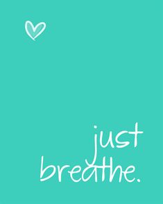 the words just breathe written in white on a teal green background with a heart