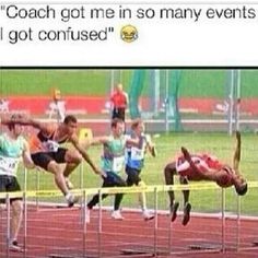 a man jumping over a hurdle on top of a race track with the caption coach had me in so many events i got confused