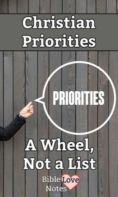 a woman pointing at a sign that says, christian priorities priorityies a wheel, not a list bible love notes