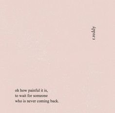 a pink background with the words, oh how painful it is to wait for someone who is never coming back