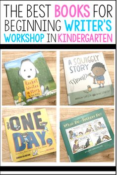 the best books for beginning writer's workshop in kindergarten, including children's books