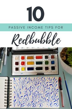 a desk with watercolors and paint on it, the title reads passive income tips for