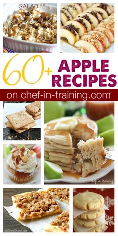 an image of apple desserts with text overlay that reads 60 + apple recipes on chef - in - training com