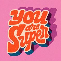 the words you are super on a pink background