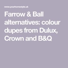 Farrow & Ball alternatives: colour dupes from Dulux, Crown and B&Q Fallow Ball Paint, B&q Paint Colours, Dimity Farrow And Ball, Ammonite Farrow And Ball, Dulux Colour Schemes, Crown Paint Colours, Dulux Egyptian Cotton