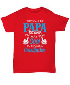 Grandparents T-shirt/ Papa T-shirt/ I'm Way to Cool to Be Called Grandfather Shirt/ Grandparents Day T-shirt/ Gift Shirt for Papa - Printed, Made, And Shipped From The USA. - Double-needle stitched. Visit Web Site: www.kingsleysdesigns.com Red Letter Print T-shirt For Father's Day, Red T-shirt For Father's Day, Red Short Sleeve T-shirt For Family, Father's Day Family Matching T-shirt With Funny Text, Father's Day Family Graphic Tee, Father's Day Family T-shirt With Text Print, Father's Day Text Print T-shirt, Father's Day Family Text Print T-shirt, Grandfather Shirts