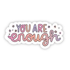 you are enough sticker with stars on the bottom and pink lettering that says, you are